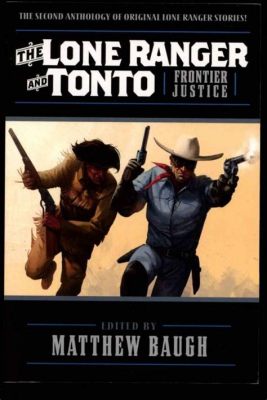 The Lone Ranger Thrilling Adventures of Justice and Redemption on the American Frontier!